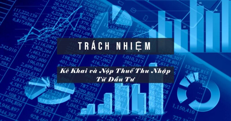 Trách Nhiệm Kê Khai và Nộp Thuế Thu Nhập Từ Đầu Tư Trách Nhiệm Kê Khai và Nộp Thuế Thu Nhập Từ Đầu Tư