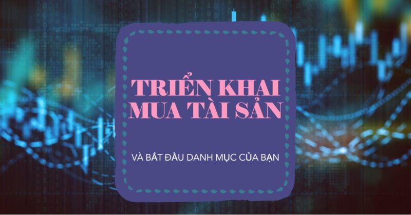Triển Khai Mua Tài Sản Và Bắt Đầu Danh Mục Của Bạn Triển Khai Mua Tài Sản Và Bắt Đầu Danh Mục Của Bạn