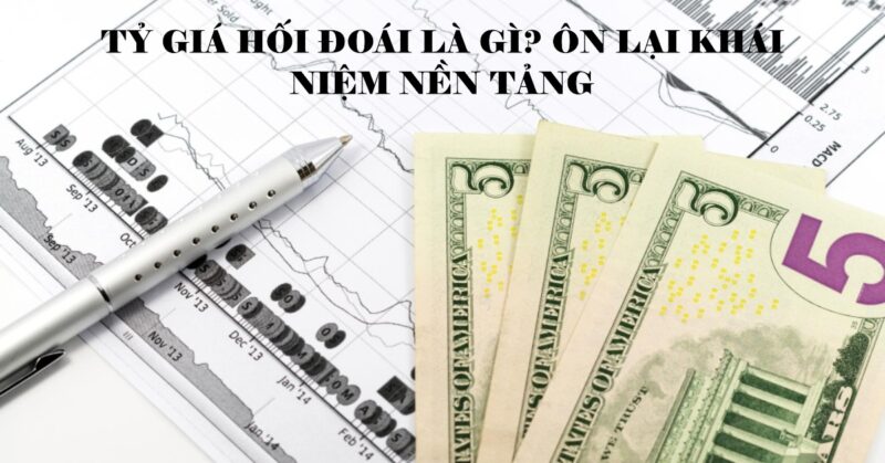 Tỷ giá Hối đoái là gì Ôn lại Khái niệm Nền tảng Tỷ giá Hối đoái là gì Ôn lại Khái niệm Nền tảng