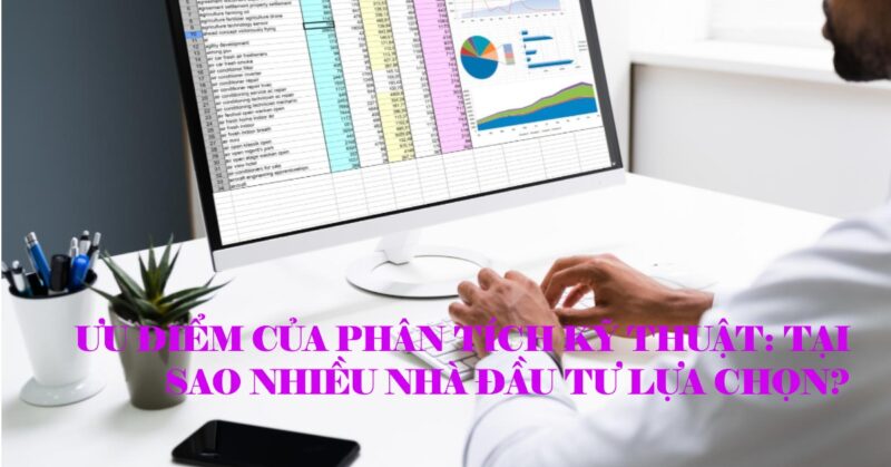 Ưu Điểm Của Phân Tích Kỹ Thuật Tại Sao Nhiều Nhà Đầu Tư Lựa Chọn Ưu Điểm Của Phân Tích Kỹ Thuật Tại Sao Nhiều Nhà Đầu Tư Lựa Chọn