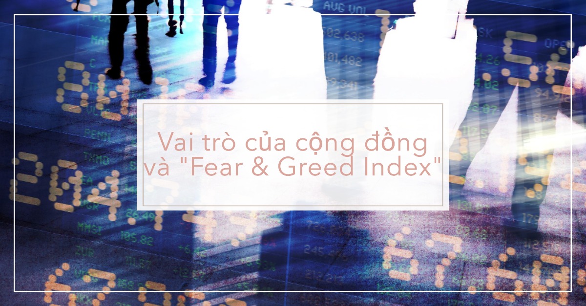 Vai trò của cộng đồng và "Fear & Greed Index"