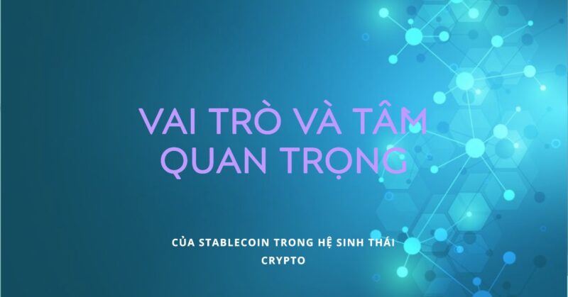 Vai trò và Tầm quan trọng của Stablecoin trong Hệ sinh thái Crypto Vai trò và Tầm quan trọng của Stablecoin trong Hệ sinh thái Crypto