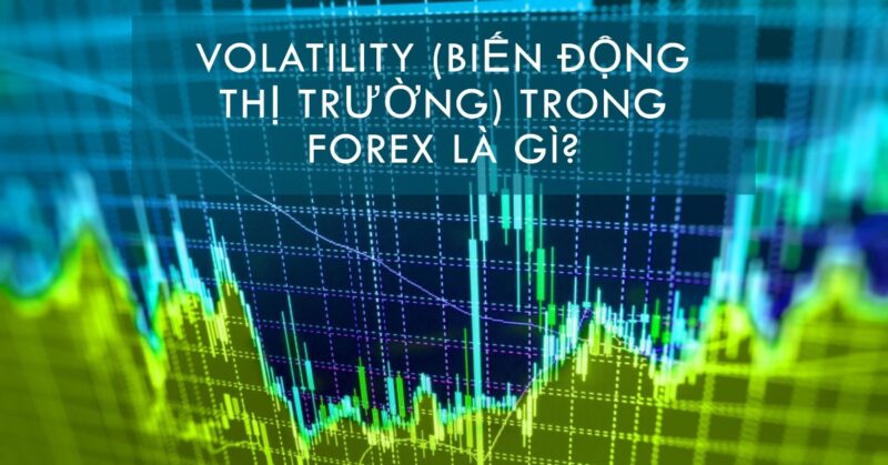 Volatility (Biến động Thị trường) trong Forex là gì Volatility (Biến động Thị trường) trong Forex là gì