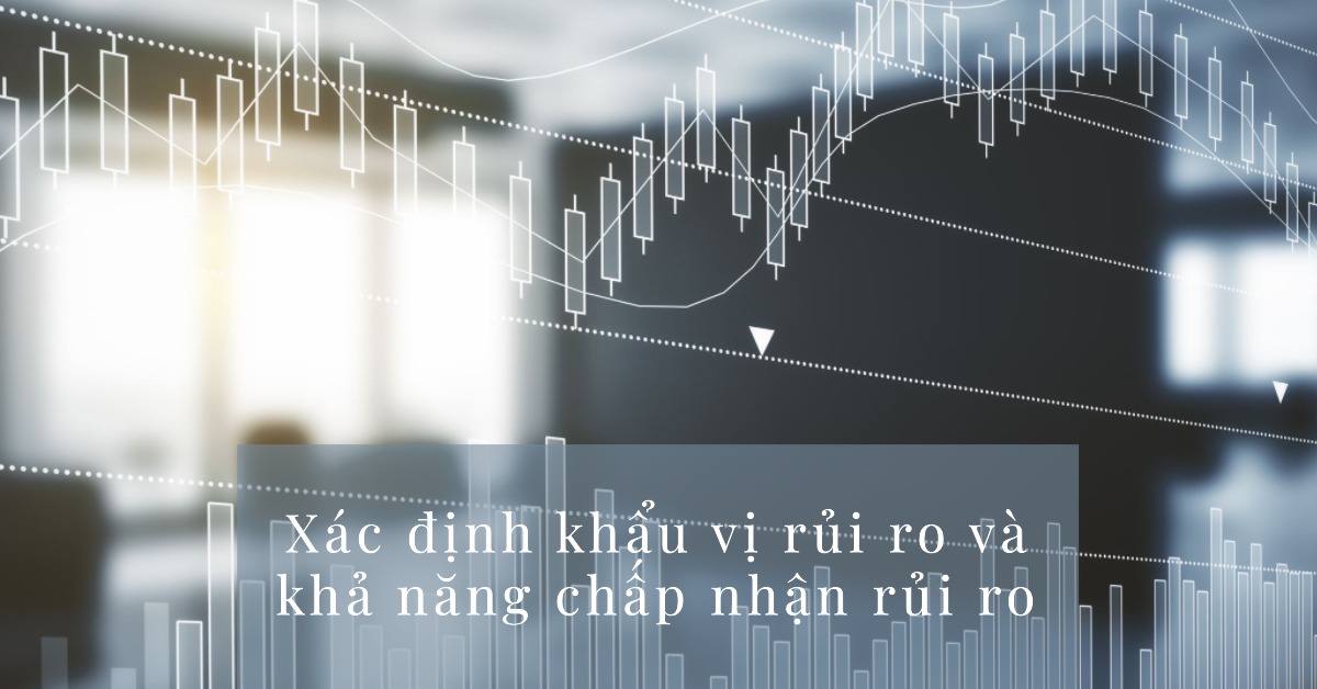 Xác định khẩu vị rủi ro và khả năng chấp nhận rủi ro