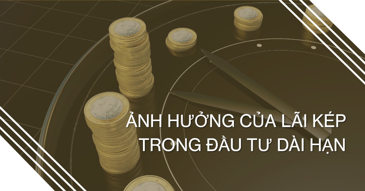 Ảnh hưởng của lãi kép trong đầu tư dài hạn