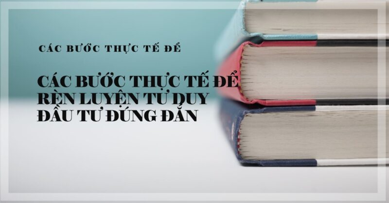 Các Bước Thực tế để Rèn luyện Tư duy Đầu tư Đúng đắn