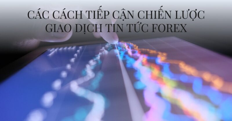 Các Cách tiếp cận Chiến lược Giao dịch Tin tức Forex Các Cách tiếp cận Chiến lược Giao dịch Tin tức Forex