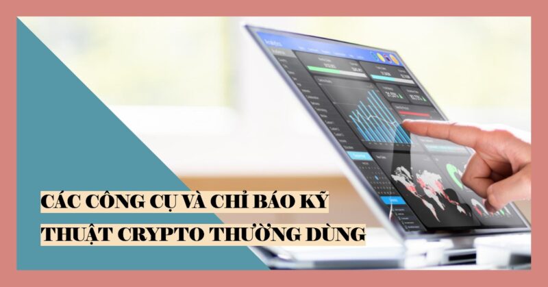 Các Công cụ và Chỉ báo Kỹ thuật Crypto Thường dùng Các Công cụ và Chỉ báo Kỹ thuật Crypto Thường dùng