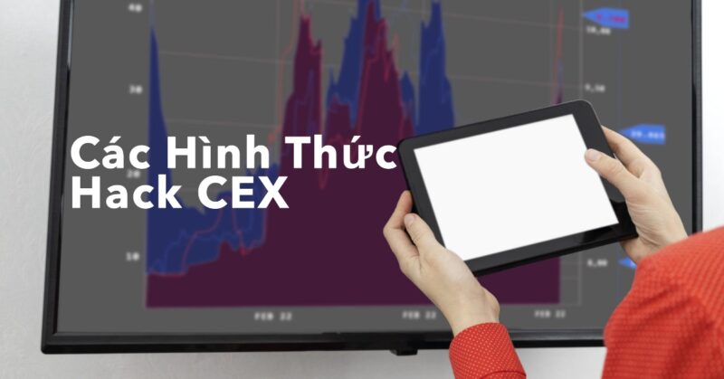Các Hình thức Hack Sàn Giao dịch Crypto (CEX) phổ biến Các Hình thức Hack Sàn Giao dịch Crypto (CEX) phổ biến