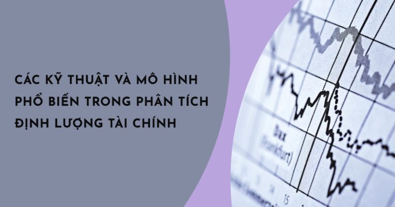 Các Kỹ thuật và Mô hình Phổ biến trong Phân tích Định lượng Tài chính Các Kỹ thuật và Mô hình Phổ biến trong Phân tích Định lượng Tài chính
