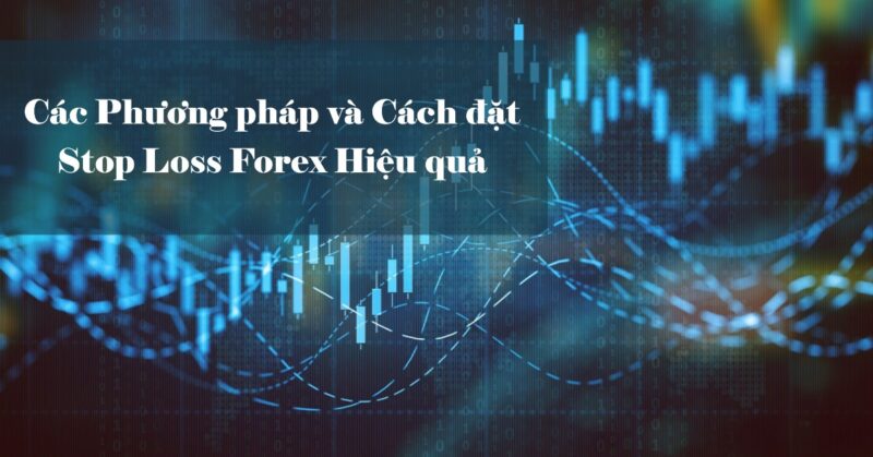 Các Phương pháp và Cách đặt Stop Loss Forex Hiệu quả Các Phương pháp và Cách đặt Stop Loss Forex Hiệu quả