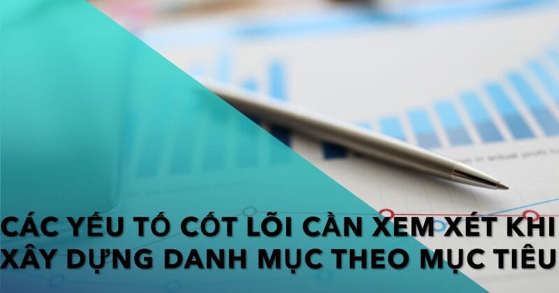 Các Yếu tố Cốt lõi cần Xem xét khi Xây dựng Danh mục theo Mục tiêu