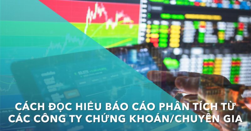 Cách Đọc hiểu Báo cáo Phân tích từ các Công ty Chứng khoánChuyên gia Cách Đọc hiểu Báo cáo Phân tích từ các Công ty Chứng khoánChuyên gia