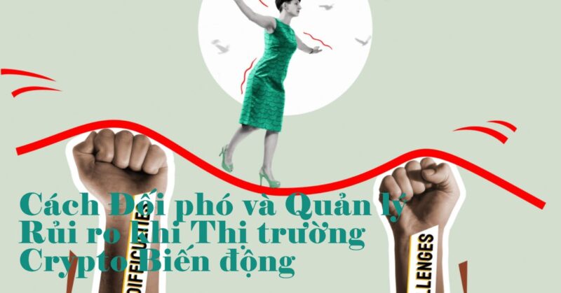 Cách Đối phó và Quản lý Rủi ro khi Thị trường Crypto Biến động Cách Đối phó và Quản lý Rủi ro khi Thị trường Crypto Biến động