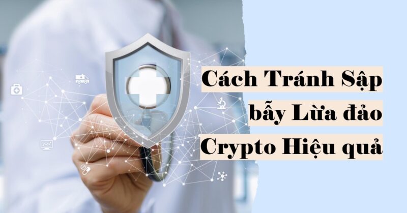 Cách Tránh Sập bẫy Lừa đảo Crypto Hiệu quả Cách Tránh Sập bẫy Lừa đảo Crypto Hiệu quả