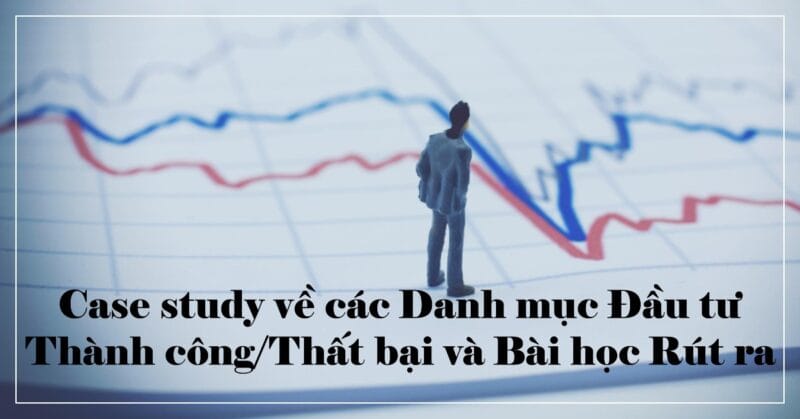 Case study về các Danh mục Đầu tư Thành côngThất bại và Bài học Rút ra Case study về các Danh mục Đầu tư Thành côngThất bại và Bài học Rút ra