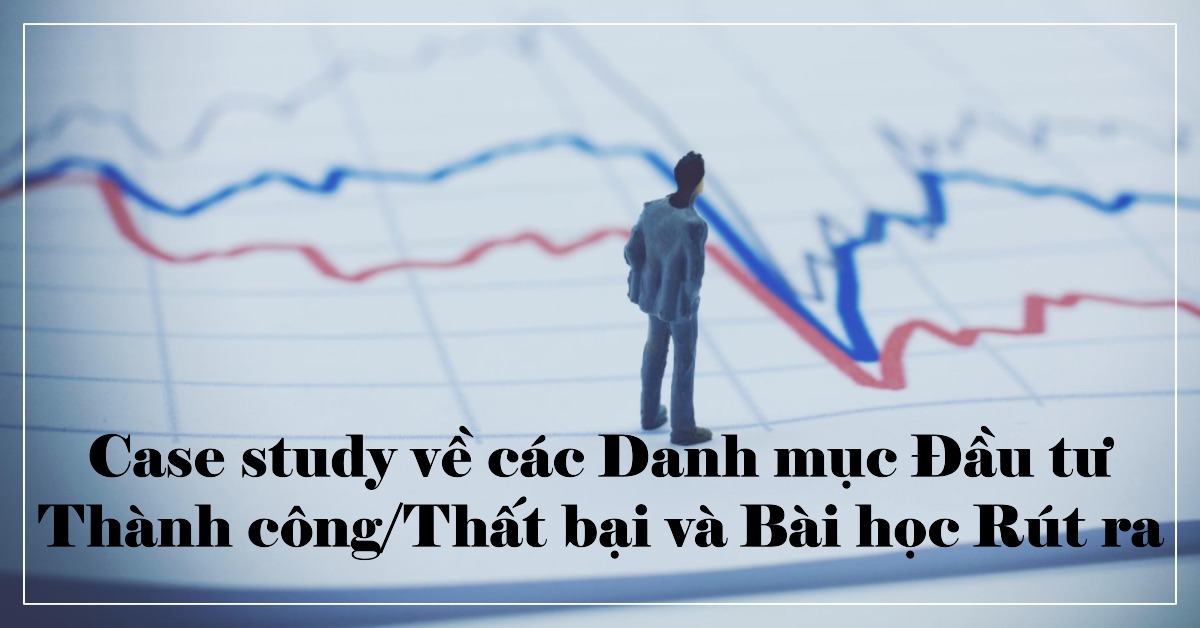 Case study về các danh mục đầu tư thành công/thất bại và bài học rút ra.