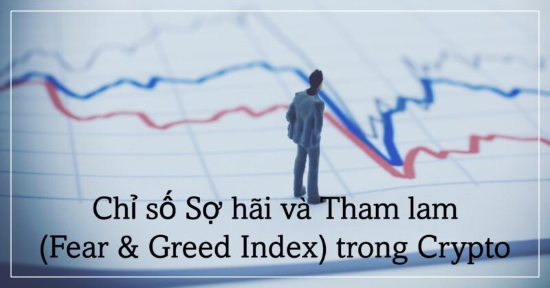 Chỉ số Sợ hãi và Tham lam (Fear & Greed Index) trong Crypto Chỉ số Sợ hãi và Tham lam (Fear & Greed Index) trong Crypto
