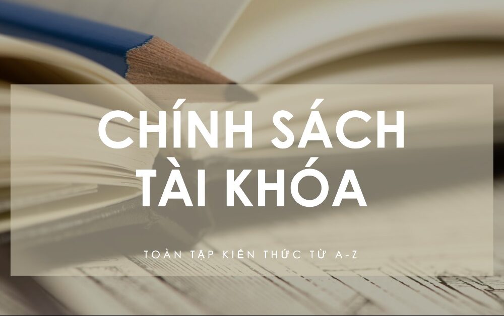 Chính sách tài khóa Toàn tập kiến thức từ A-Z