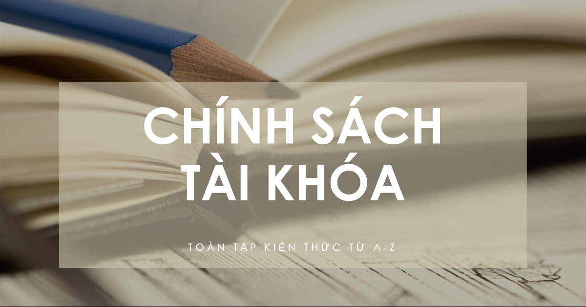 Chính sách tài khóa Toàn tập kiến thức từ A-Z