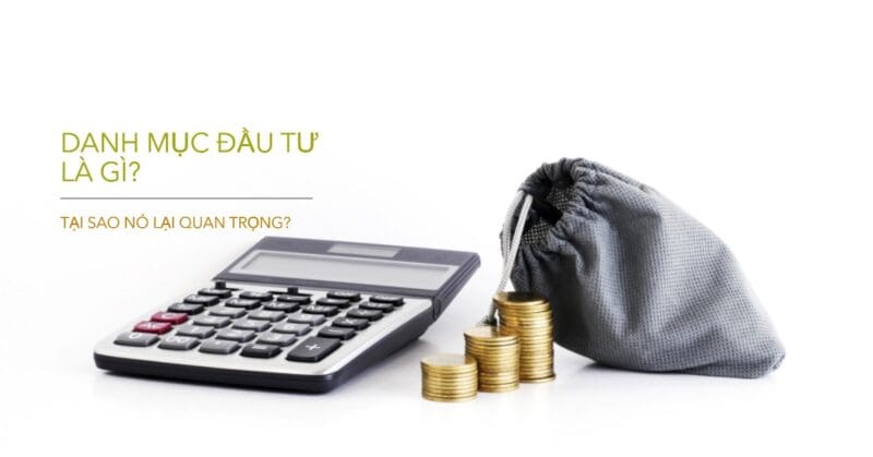 Danh mục Đầu tư (Portfolio) là gì và Tại sao nó Tối quan trọng Danh mục Đầu tư (Portfolio) là gì và Tại sao nó Tối quan trọng