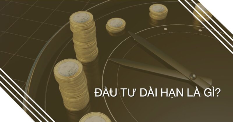 Đầu tư dài hạn là gì