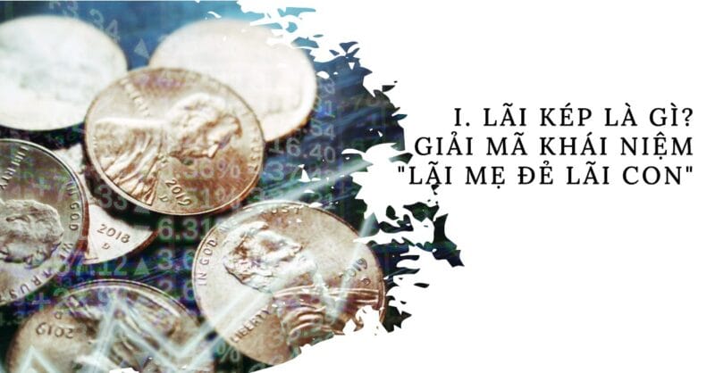 I. Lãi kép là gì Giải mã Khái niệm Lãi mẹ đẻ Lãi con