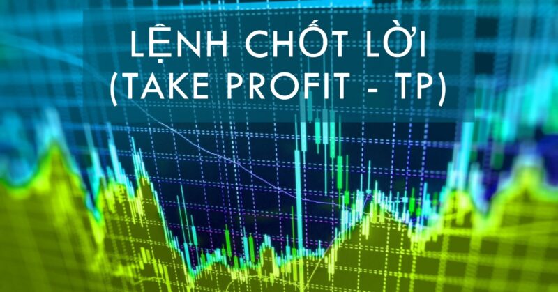 Lệnh Chốt lời (Take Profit - TP) Lệnh Chốt lời (Take Profit - TP)