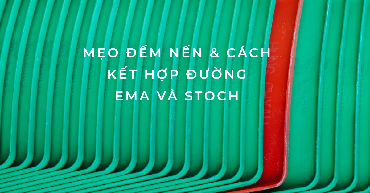 Mẹo Đếm Nến & Cách kết hợp đường EMA và Stoch