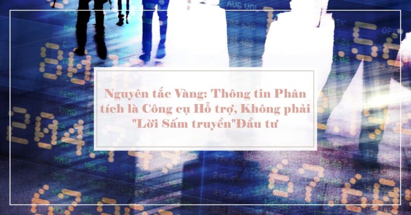 Nguyên tắc Vàng Thông tin Phân tích là Công cụ Hỗ trợ, Không phải Lời Sấm truyền