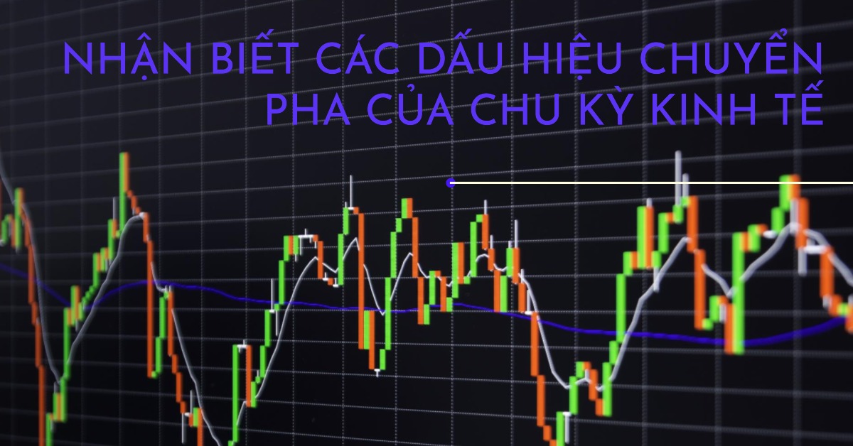 Nhận biết các Dấu hiệu Chuyển pha của Chu kỳ Kinh tế