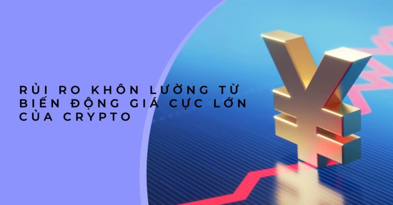 Rủi ro Khôn lường từ Biến động Giá Cực lớn của Crypto Rủi ro Khôn lường từ Biến động Giá Cực lớn của Crypto