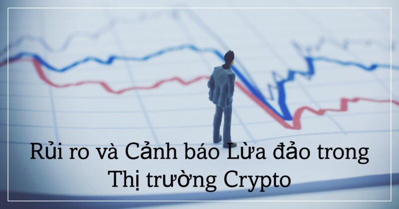 Rủi ro và Cảnh báo Lừa đảo trong Thị trường Crypto Rủi ro và Cảnh báo Lừa đảo trong Thị trường Crypto