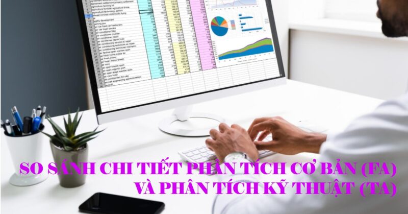 So sánh chi tiết Phân tích Cơ bản (FA) và Phân tích Kỹ thuật (TA) So sánh chi tiết Phân tích Cơ bản (FA) và Phân tích Kỹ thuật (TA)