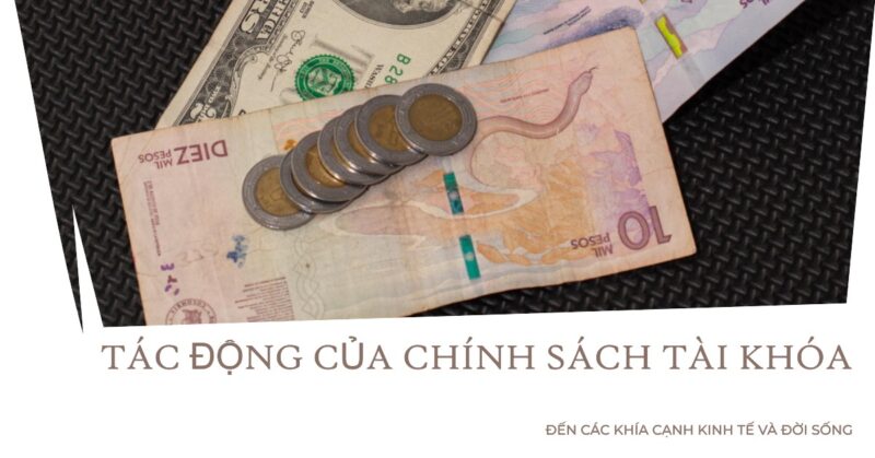 Tác Động Của Chính Sách Tài Khóa Đến Các Khía Cạnh Kinh Tế Và Đời Sống