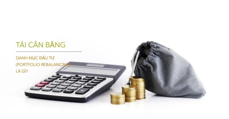 Tái cân bằng Danh mục Đầu tư (Portfolio Rebalancing) là gì