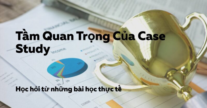 Tại sao Học từ Case Study Đầu tư lại Quan trọng