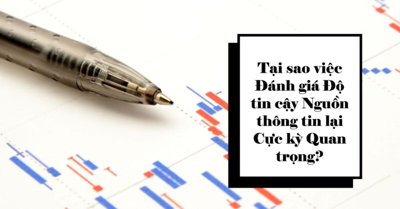Tại sao việc Đánh giá Độ tin cậy Nguồn thông tin lại Cực kỳ Quan trọng
