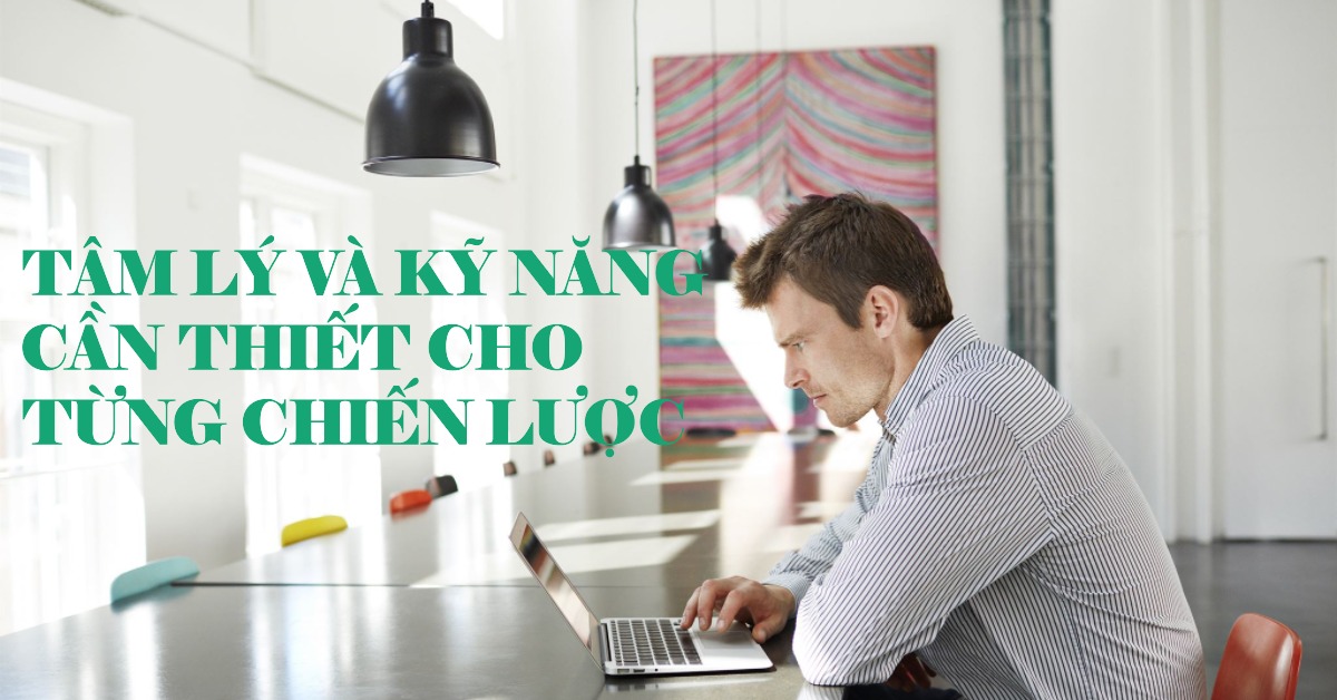 Tâm lý và kỹ năng cần thiết cho từng chiến lược