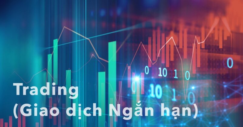 Trading (Giao dịch Ngắn hạn) Trading (Giao dịch Ngắn hạn)