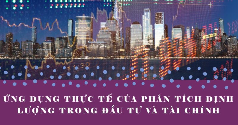 Ứng dụng Thực tế của Phân tích Định lượng trong Đầu tư và Tài chính Ứng dụng Thực tế của Phân tích Định lượng trong Đầu tư và Tài chính