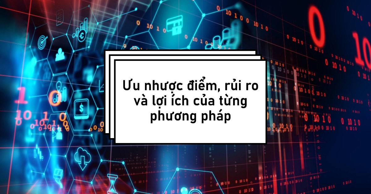 Ưu nhược điểm, rủi ro và lợi ích của từng phương pháp