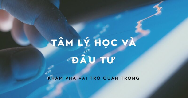 Vai trò Quyết định của Tâm lý học trong Đầu tư Vai trò Quyết định của Tâm lý học trong Đầu tư