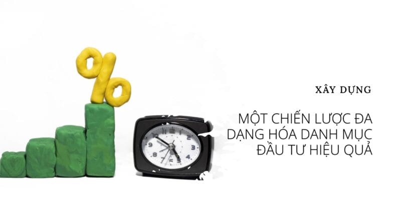 Xây dựng một Chiến lược Đa dạng hóa Danh mục Đầu tư Hiệu quả