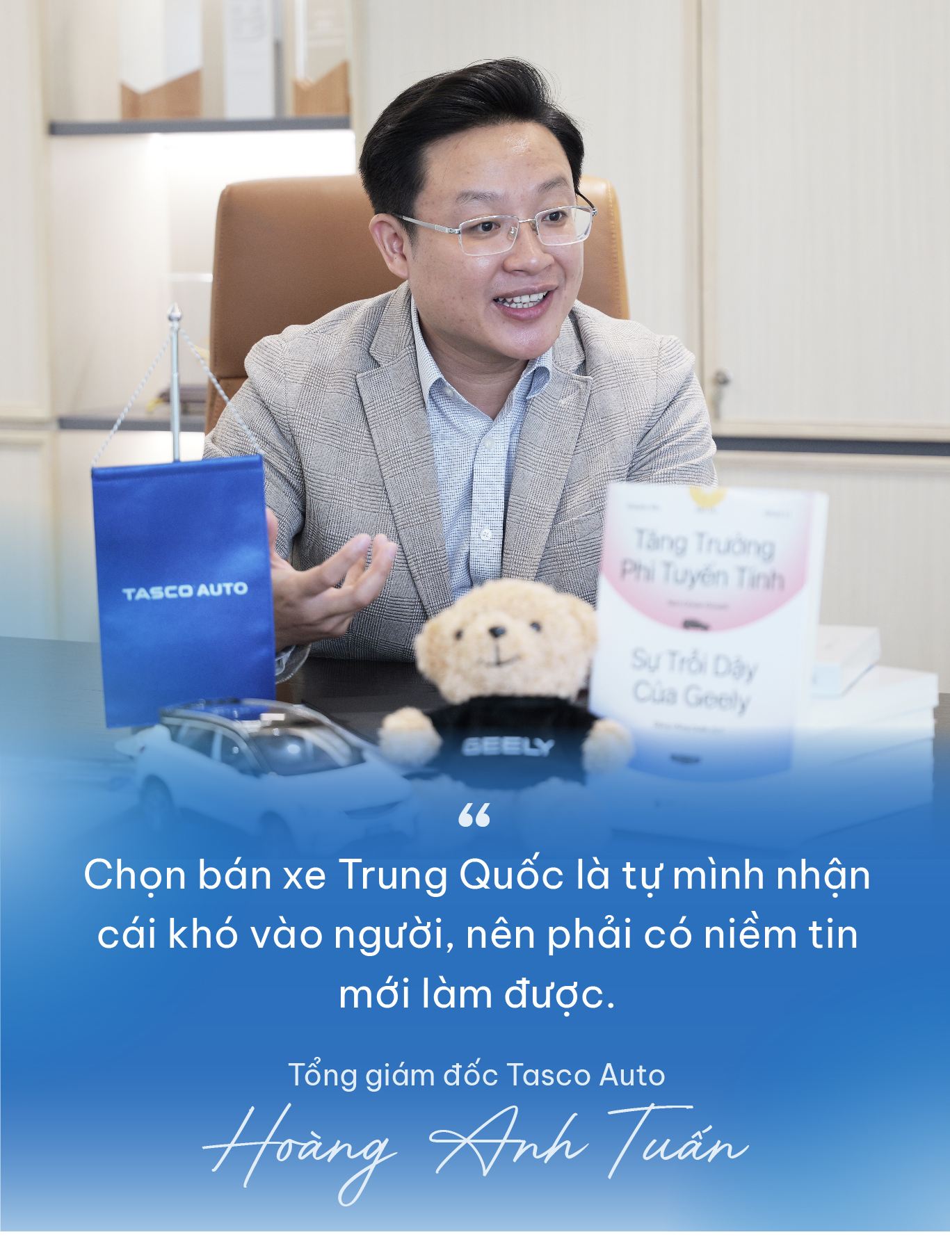 Tổng giám đốc Tasco Auto Hoàng Anh Tuấn: “Bắt tay Geely để bán xe Trung Quốc là tự nhận cái khó về mình, nhưng đáng để thử”- Ảnh 5.