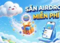 Airdrop là gì Cách săn Airdrop miễn phí và an toàn cho người mới