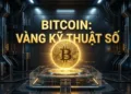 Bitcoin (BTC) là gì Tại sao Bitcoin được coi là Vàng kỹ thuật số
