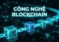 Blockchain là gì Giải thích đơn giản về công nghệ sổ cái phi tập trung