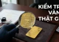 Cách kiểm tra vàng thật giả và ý nghĩa các ký hiệu trên vàng miếng