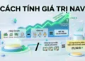 Giá trị tài sản ròng (NAV) là gì Cách tính NAV-CCQ để biết quỹ đang lãi hay lỗ